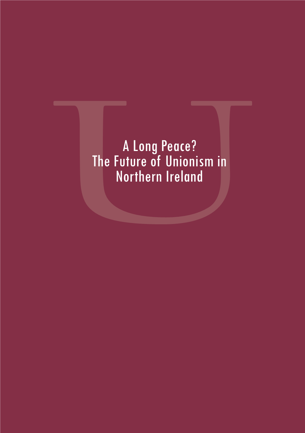 UA Long Peace? the Future of Unionism in Northern Ireland