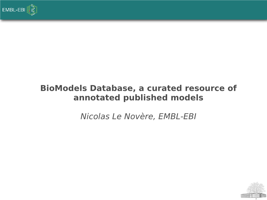 Biomodels Database, a Curated Resource of Annotated Published Models Nicolas Le Novère, EMBL-EBI