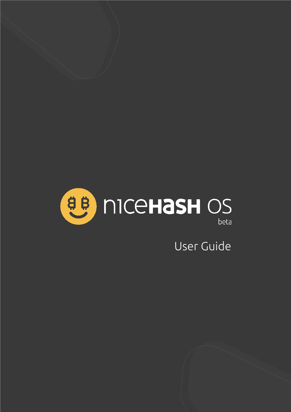 User Guide Table of Contents Nicehash OS 3 Quick Setup Guide Detailed Setup Guide Prerequisites Concepts Creating Nicehash OS ﬂash Drive Finish