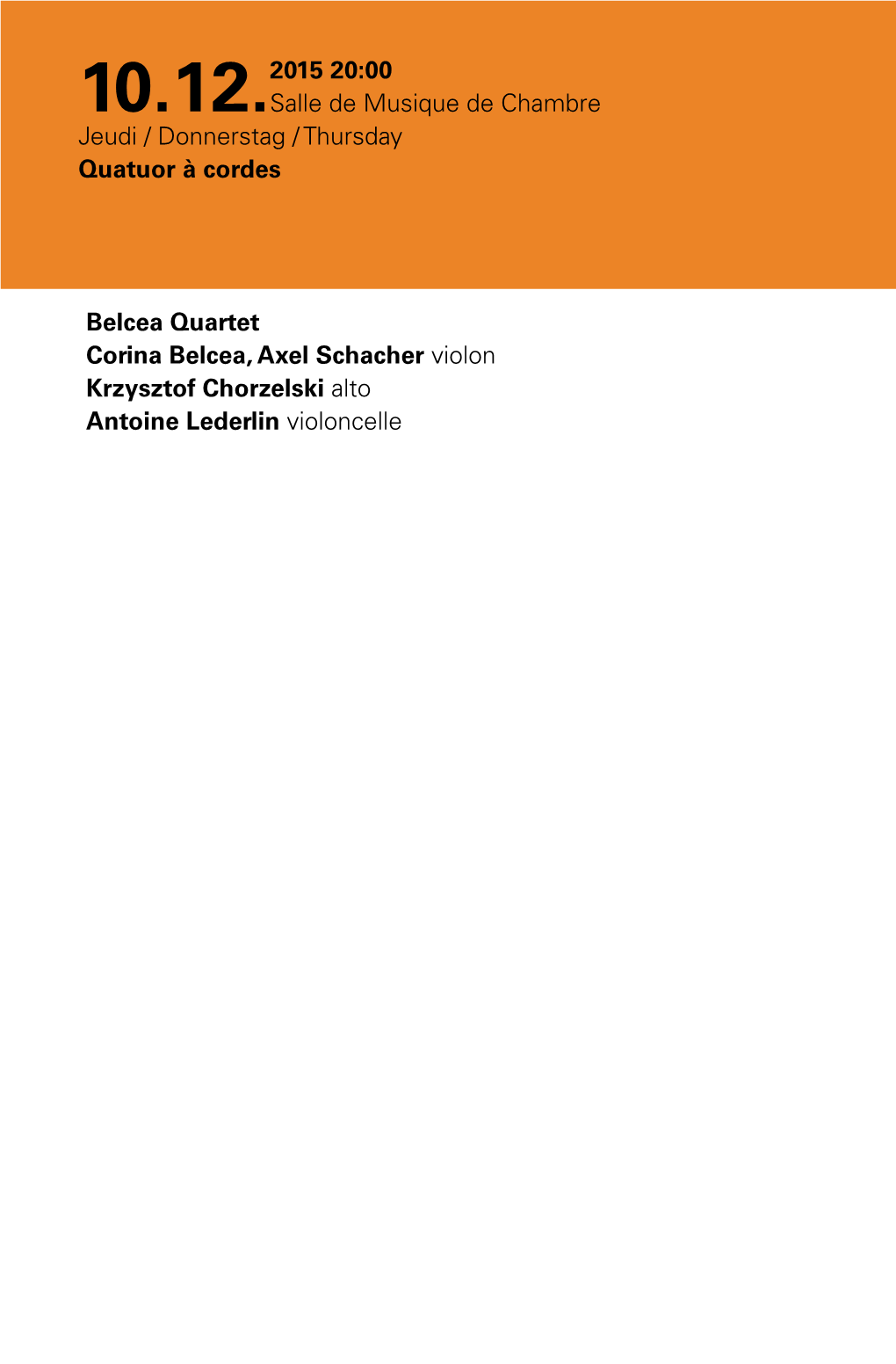 Belcea Quartet Corina Belcea, Axel Schacher Violon Krzysztof Chorzelski Alto Antoine Lederlin Violoncelle 10.12.2015 20:00 Salle