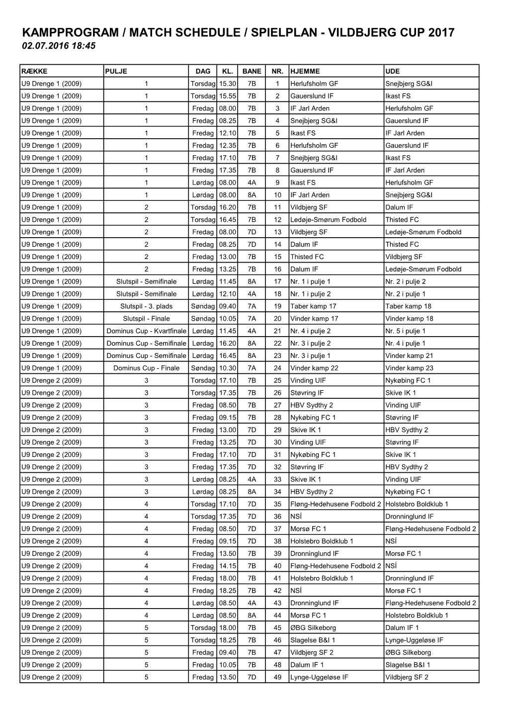 Kampprogram / Match Schedule / Spielplan - Vildbjerg Cup 2017 02.07.2016 18:45