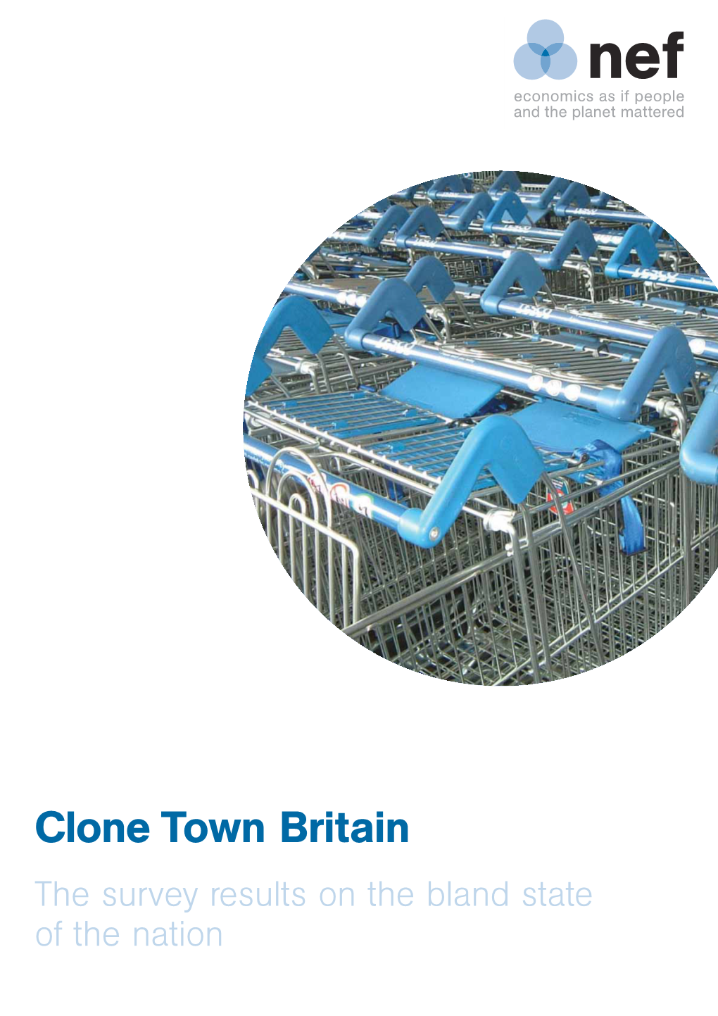 Clone Town Britain the Survey Results on the Bland State of the Nation Nef Is an Independent Think-And-Do Tank That Inspires and Demonstrates Real Economic Well-Being