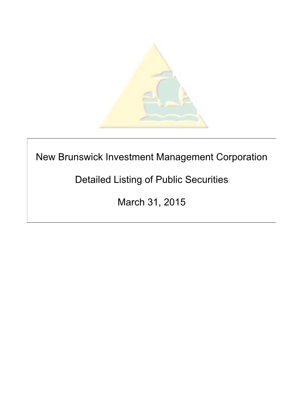NEW BRUNSWICK INVESTMENT MANAGEMENT CORPORATION Detailed Holdings at March 31, 2015