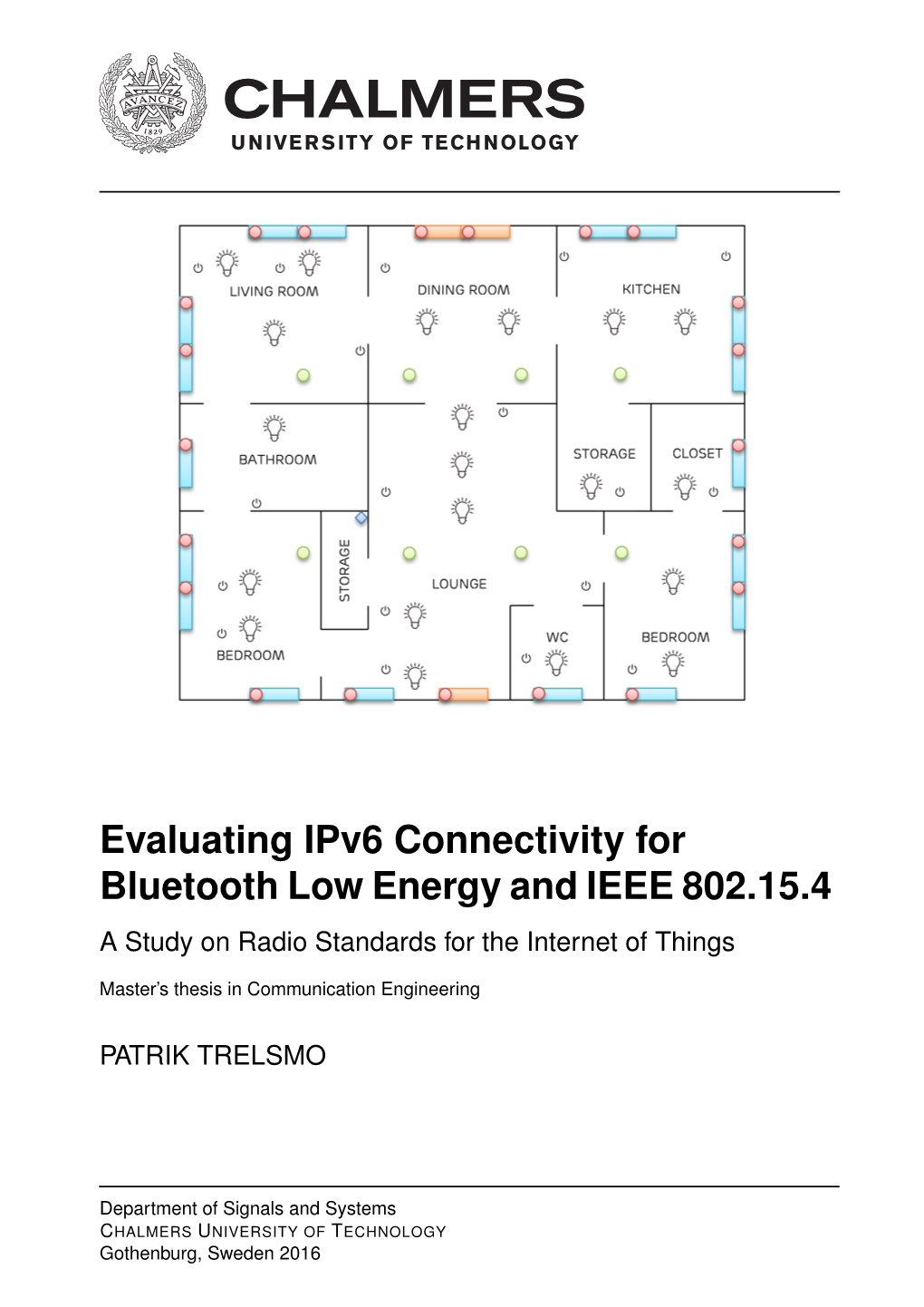 Evaluating Ipv6 Connectivity for Bluetooth Low Energy and IEEE 802.15.4 a Study on Radio Standards for the Internet of Things