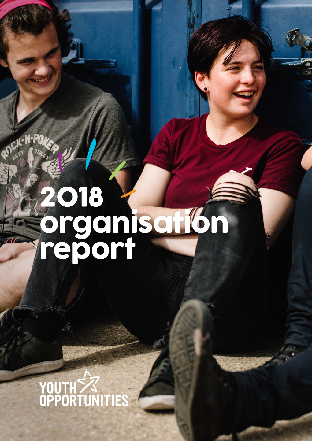 2018 Organisation Report Our Mission: to Empower Young People to Overcome Challenges Now and in Their Future