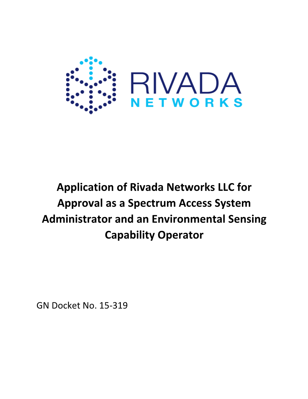Application of Rivada Networks LLC for Approval As a Spectrum Access System Administrator and an Environmental Sensing Capability Operator