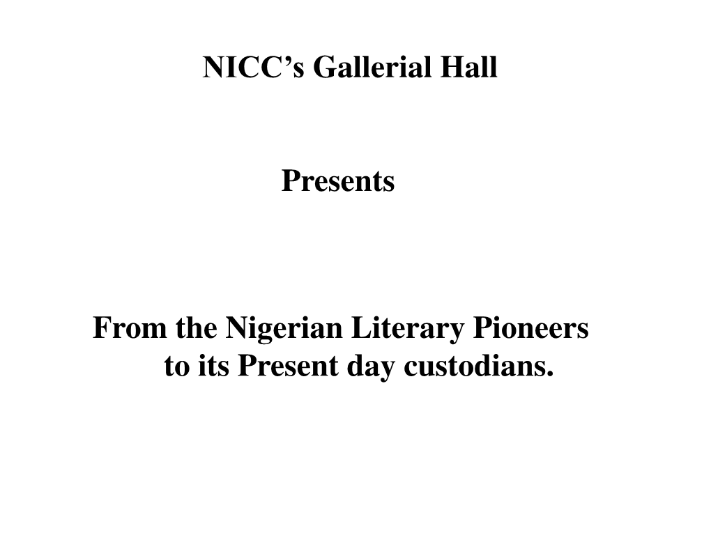 From the Nigerian Literary Pioneers to Its Present Day Custodians. NICC's Gallerial Hall Presents