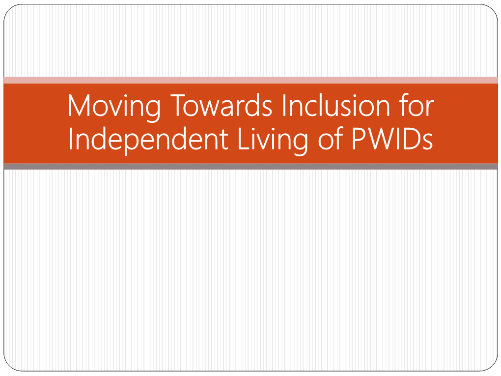 Moving Towards Inclusion for Independent Living of Pwids