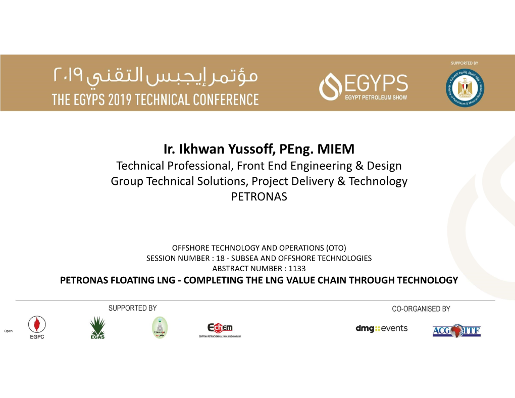 Ir. Ikhwan Yussoff, Peng. MIEM Technical Professional, Front End Engineering & Design Group Technical Solutions, Project Delivery & Technology PETRONAS