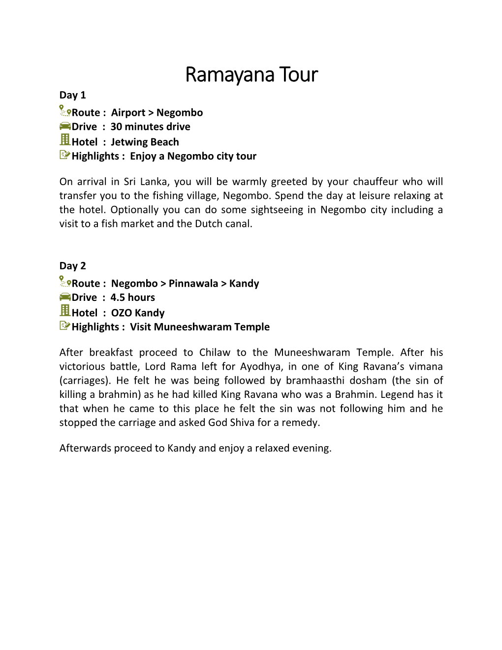 Ramayana Tour Day 1 Route : Airport > Negombo Drive : 30 Minutes Drive Hotel : Jetwing Beach Highlights : Enjoy a Negombo City Tour