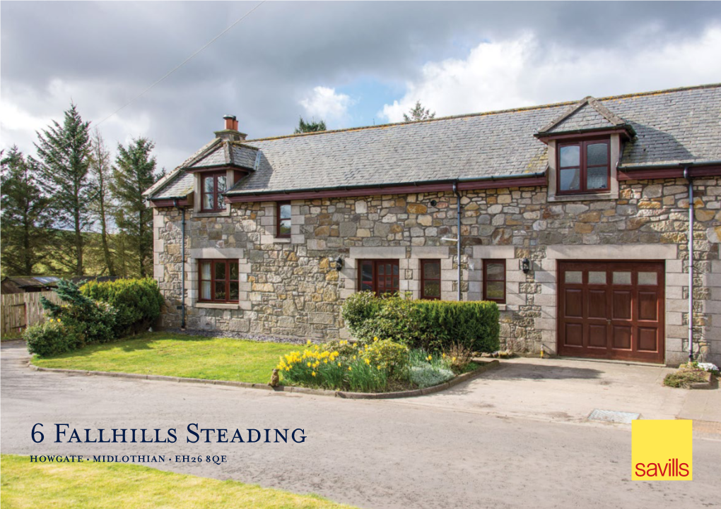 6 Fallhills Steading HOWGATE • MIDLOTHIAN • EH26 8QE Well Appointed Sandstone Family Home in a Steading Development with Beautiful Views to the Pentland Hills