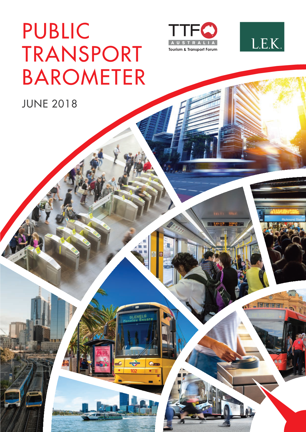 PUBLIC TRANSPORT BAROMETER JUNE 2018 the Tourism & Transport Forum (TTF) Is the Peak Industry L.E.K