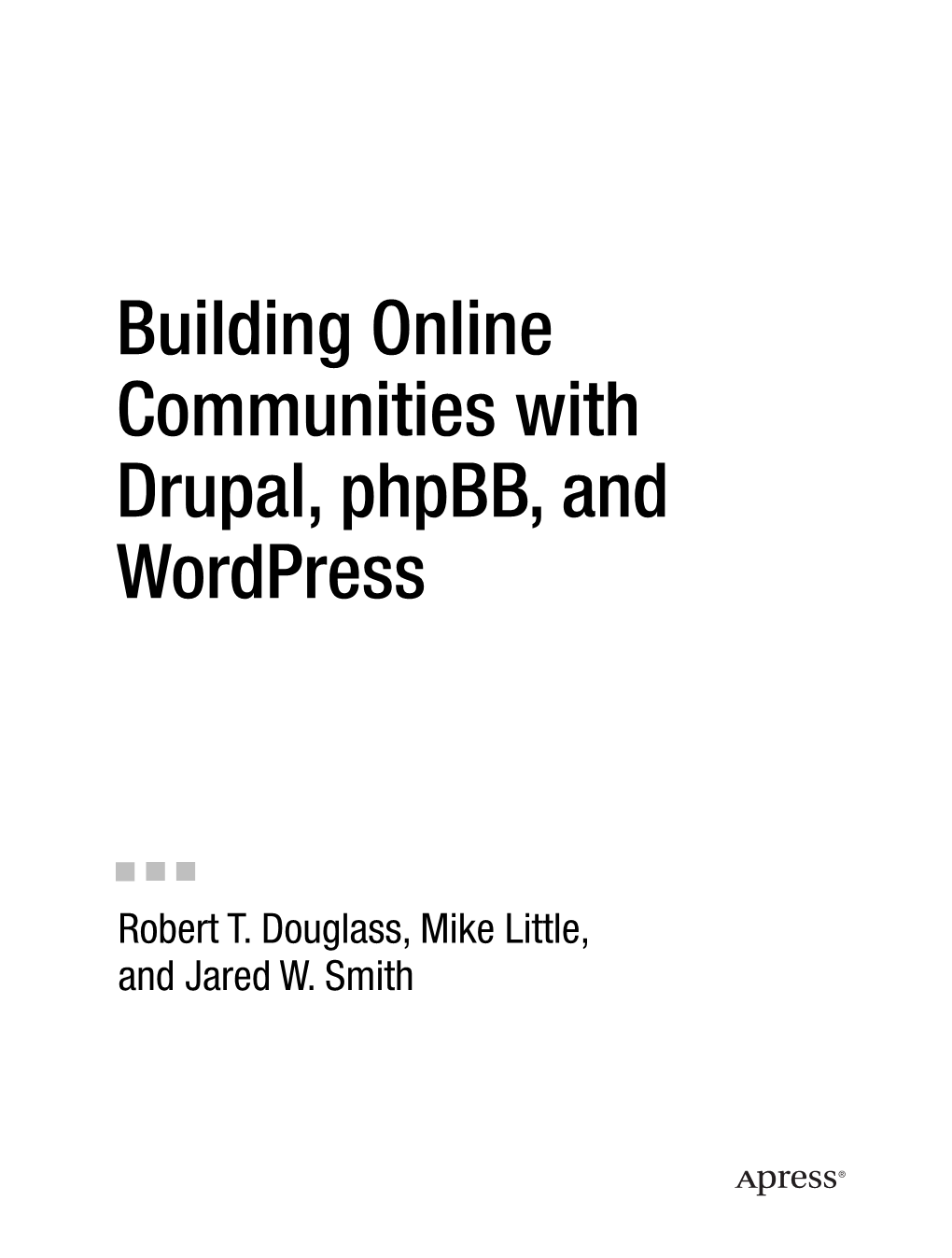 Building Online Communities with Drupal, Phpbb, and Wordpress