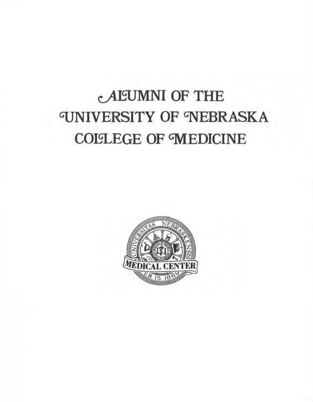 Fieumni of the GUNIVERSITY of <NEBRASKA COLGLEGE of 'MEDICINE