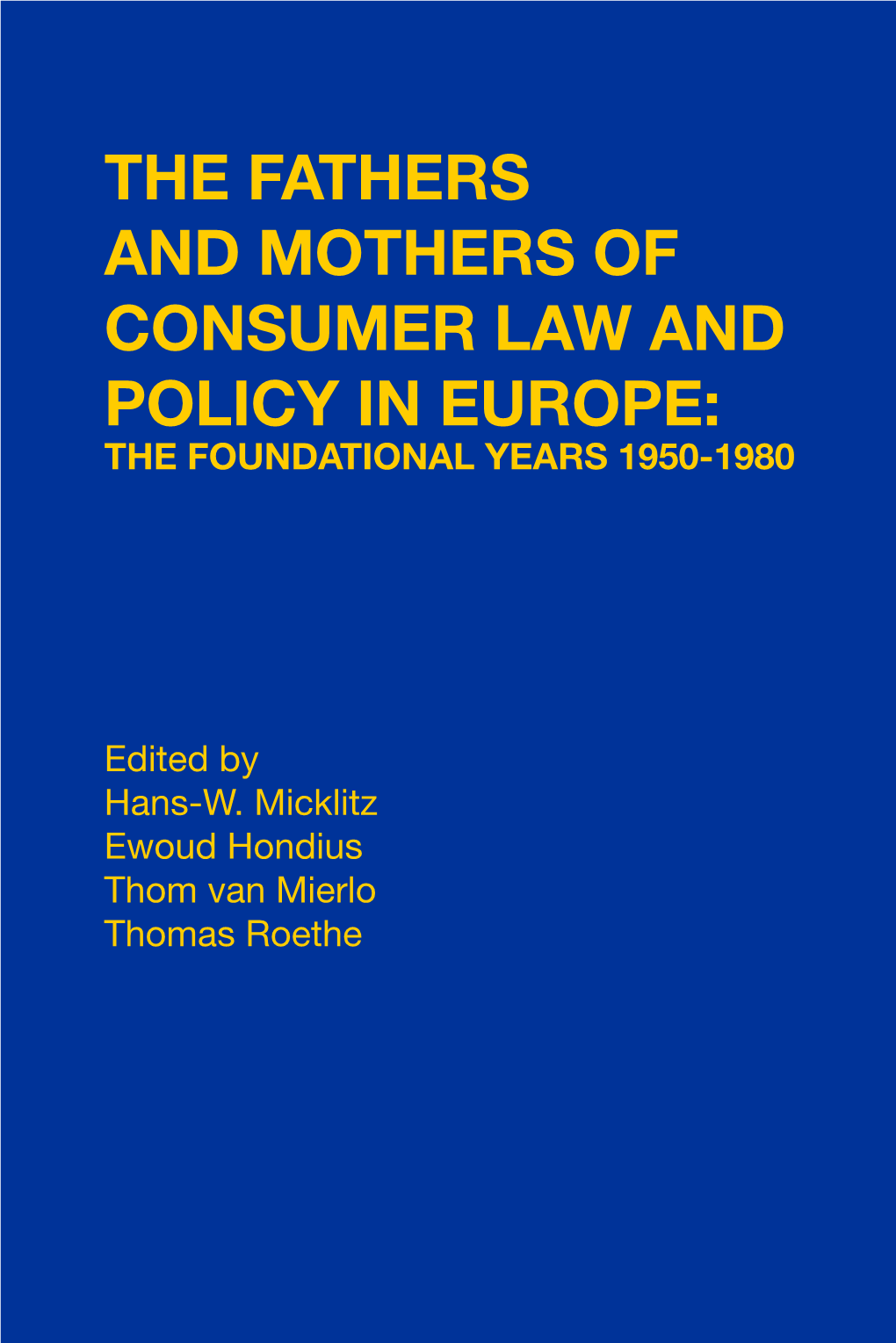 The Fathers and Mothers of Consumer Law and Policy in Europe: the Foundational Years 1950-1980