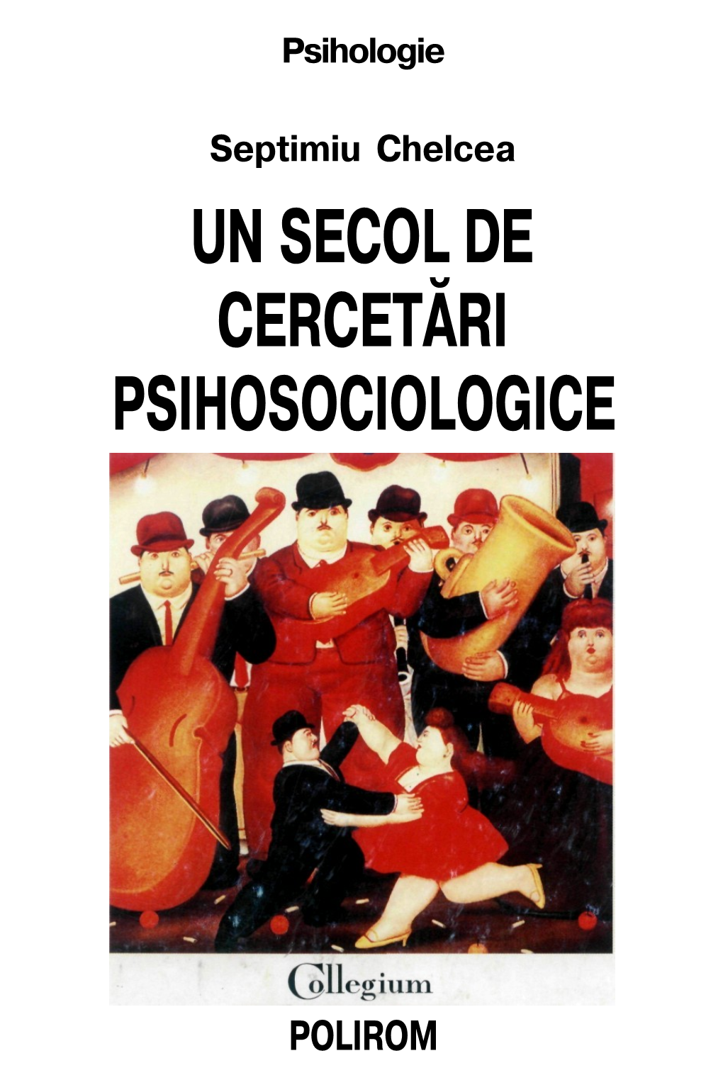 Septimiu Chelcea UN SECOL DE CERCETĂRI PSIHOSOCIOLOGICE