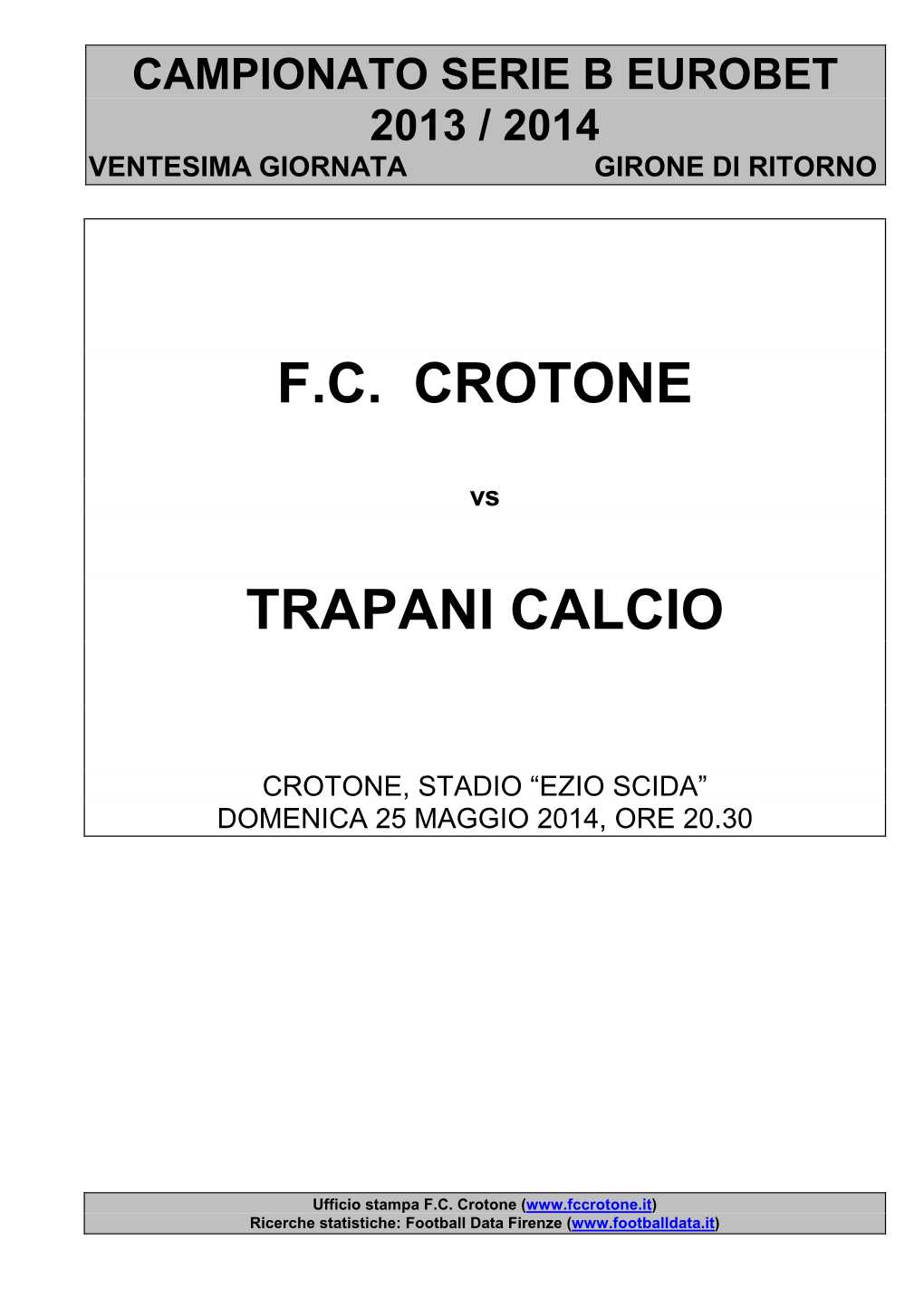 CROTONE-Trapani CROTONE-Palermo 1-2 21° Giornata (29 Dic – 31 Mag) Palermo-CROTONE