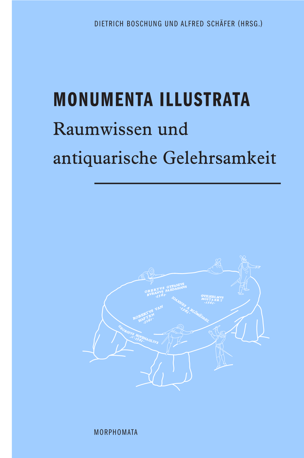 MONUMENTA ILLUSTRATA Raumwissen Und ­ Antiquarische Gelehrsamkeit