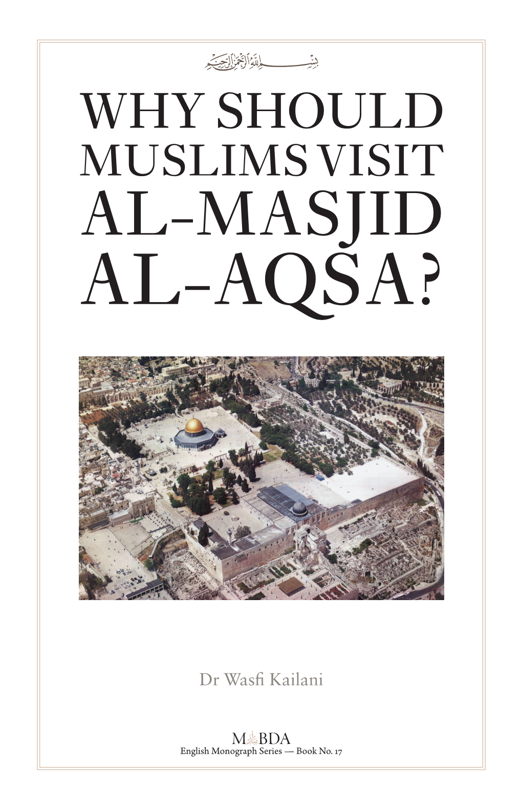 Why Should Muslims Visit Al-Masjid Al-Aqsa? 2012 WHY SHOULD MUSLIMS VISIT AL-MASJID AL-AQSA?