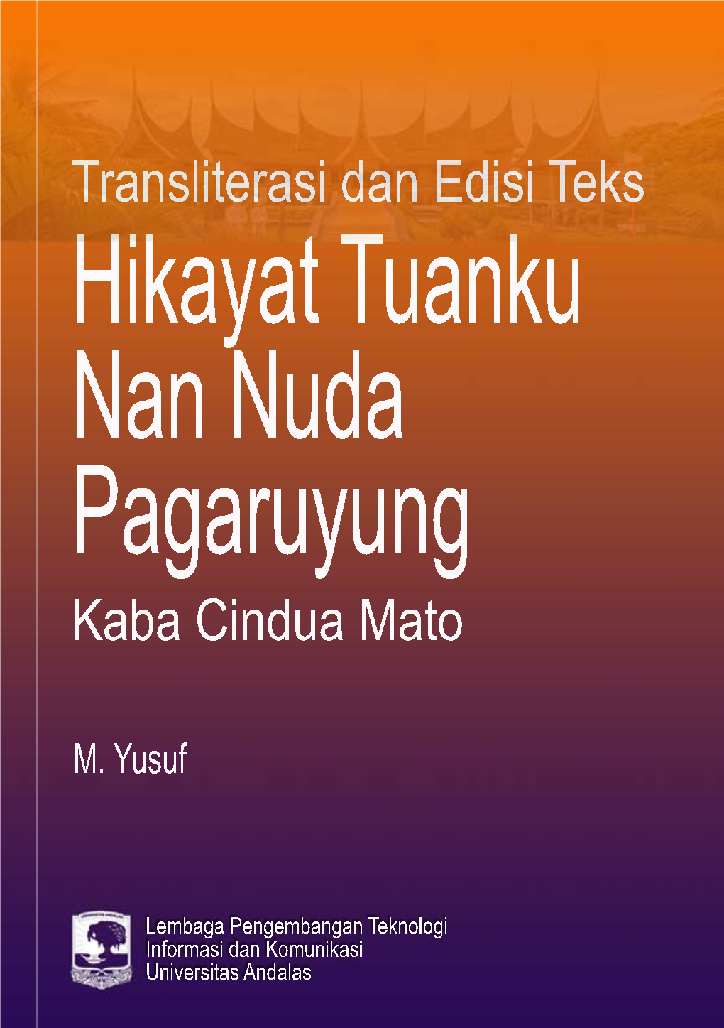 Transliterasi Dan Edisi Teks Hikayat Tuanku Nan Muda Pagaruyung (Kaba Cindua Mato)