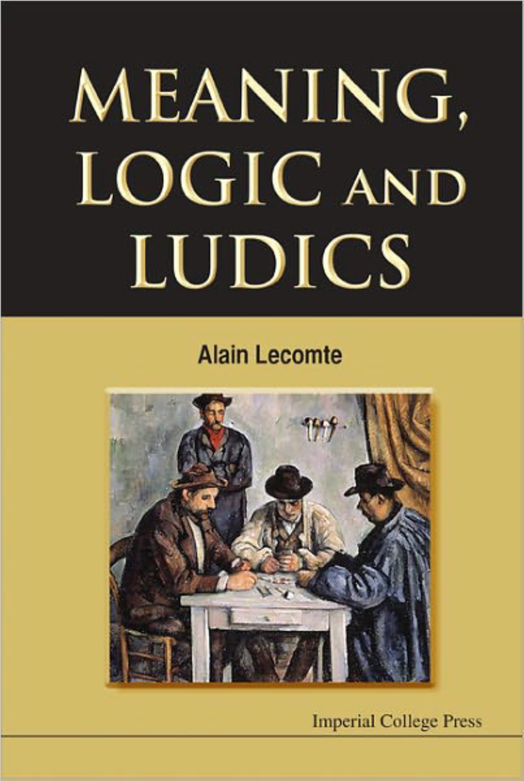 MEANING, LOGIC and LUDICS Copyright © 2011 by Imperial College Press All Rights Reserved