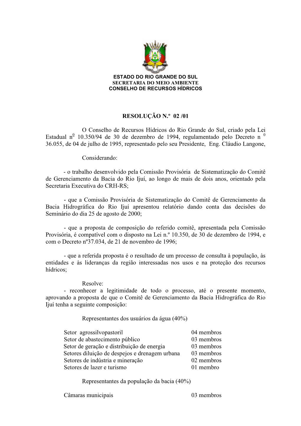 RESOLUÇÃO N.º 02 /01 O Conselho De Recursos Hídricos Do Rio Grande Do Sul, Criado Pela Lei Estadual N 10.350/94 De 30 De De