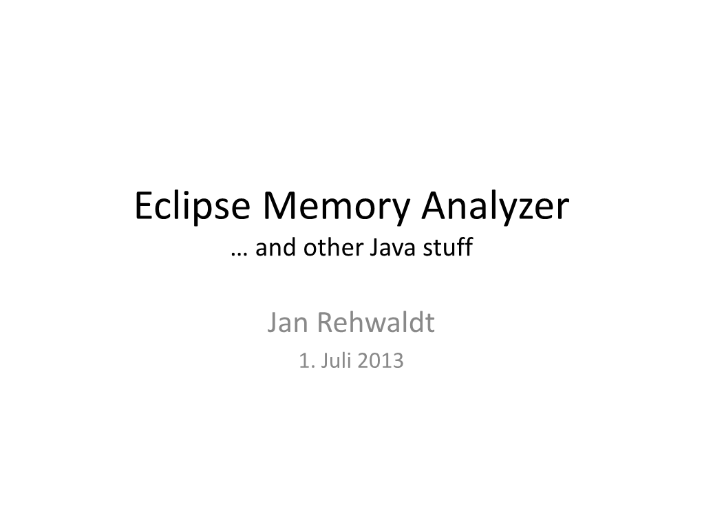 Eclipse Memory Analyzer … and Other Java Stuff