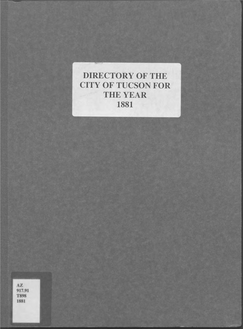 DIRECTORY of the CITY of TUCSON for the YEAR 1881 Directory of the City of Tucson for the Year 1881