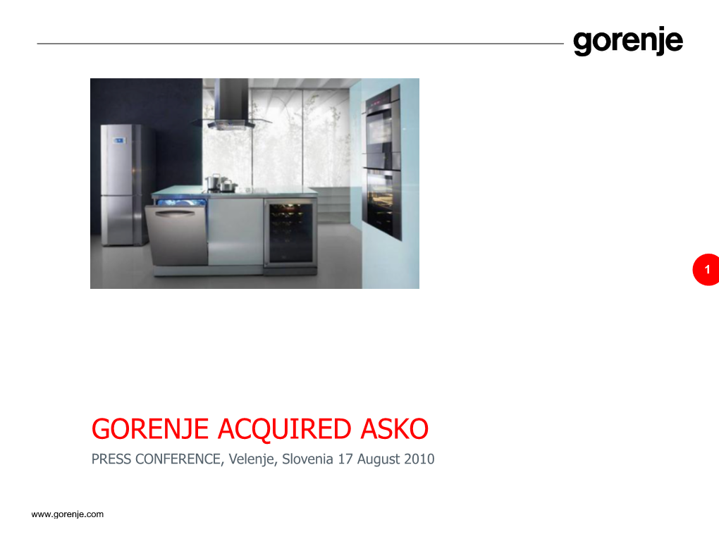 GORENJE ACQUIRED ASKO PRESS CONFERENCE, Velenje, Slovenia 17 August 2010 STRATEGIC PLANED GROWTH of GORENJE