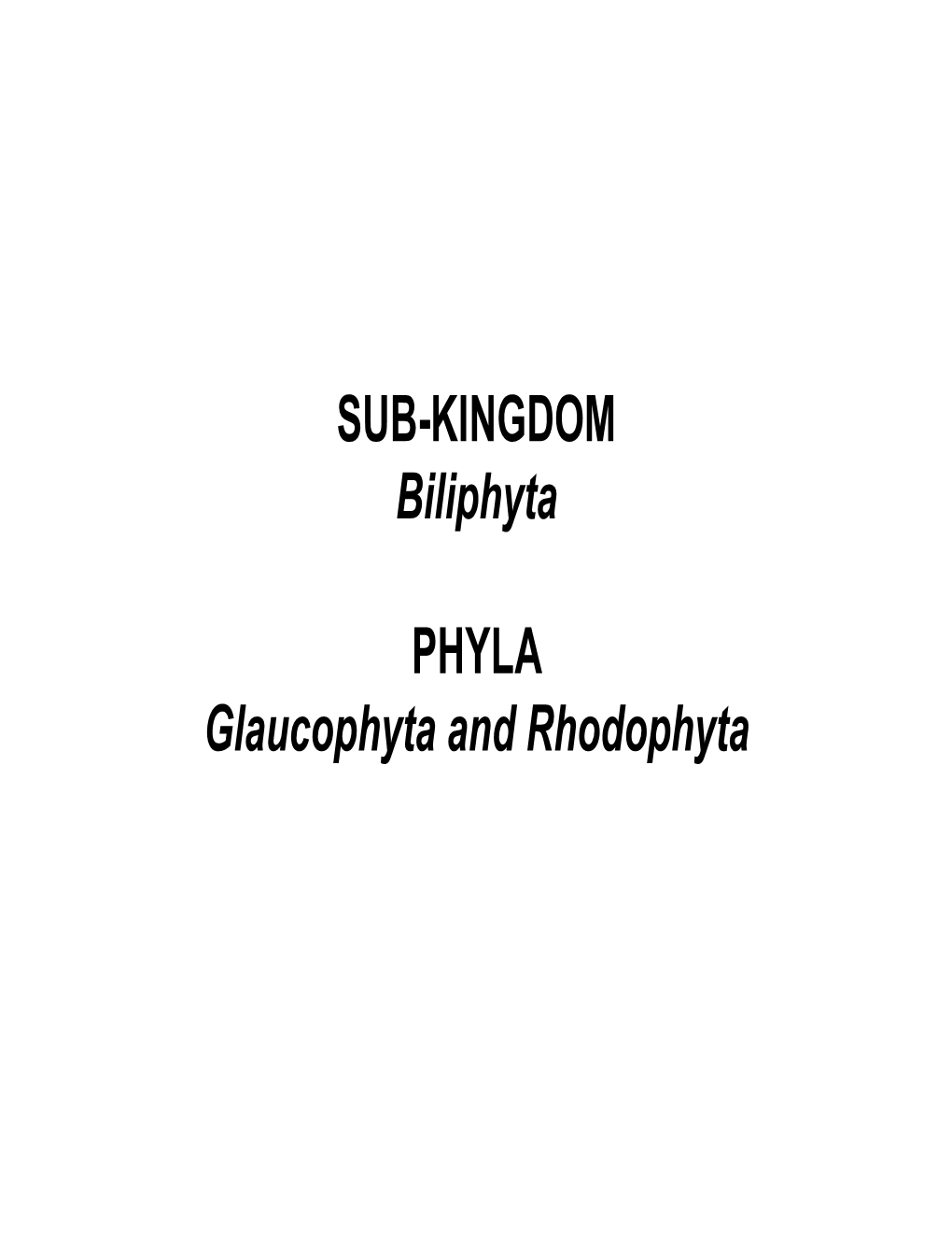 SUB-KINGDOM Biliphyta PHYLA Glaucophyta and Rhodophyta