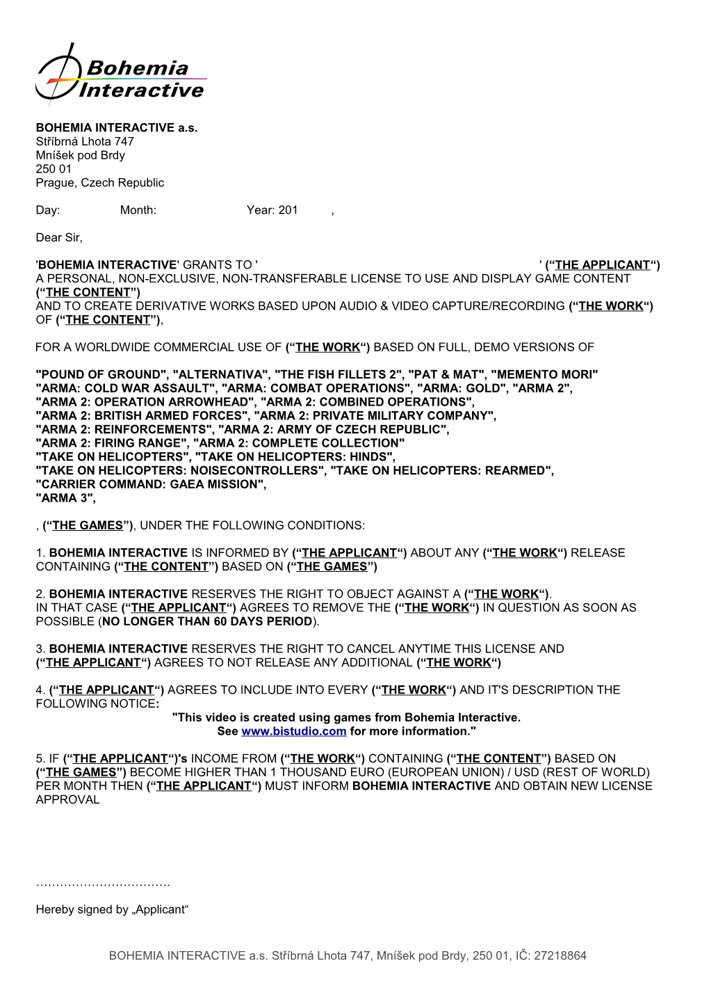 BOHEMIA INTERACTIVE A.S. Stříbrná Lhota 747 Mníšek Pod Brdy 250 01 Prague, Czech Republic Day: Month: Year: 201 , Dear Sir