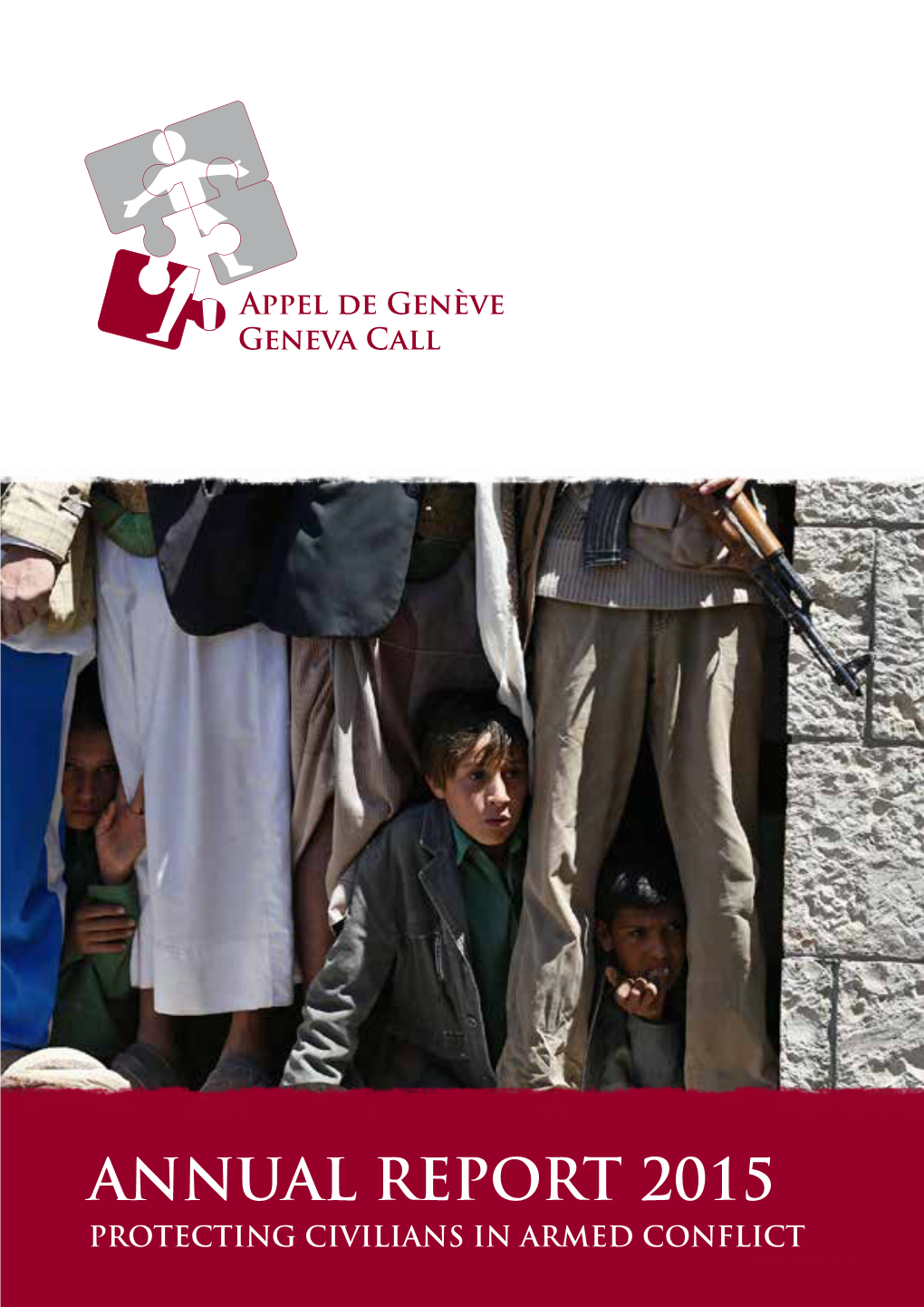 ANNUAL REPORT 2015 PROTECTING CIVILIANS in ARMED CONFLICT Geneva Call | Annual Report 2015 MISSION FOREWORD 02 | 03