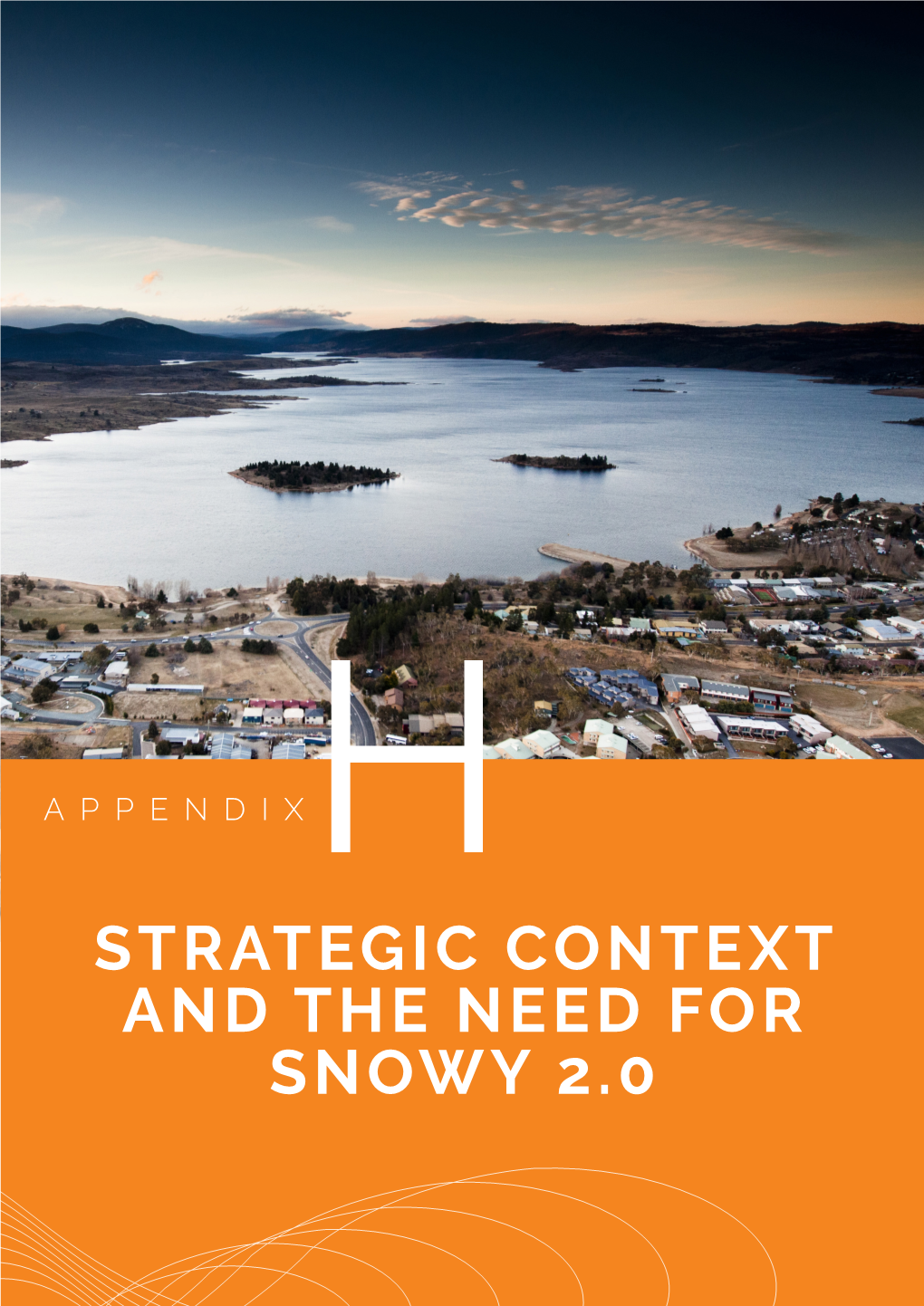 STRATEGIC CONTEXT and the NEED for SNOWY 2.0 Strategic Context and the Need for Snowy 2.0 Snowy 2.0 Main Works