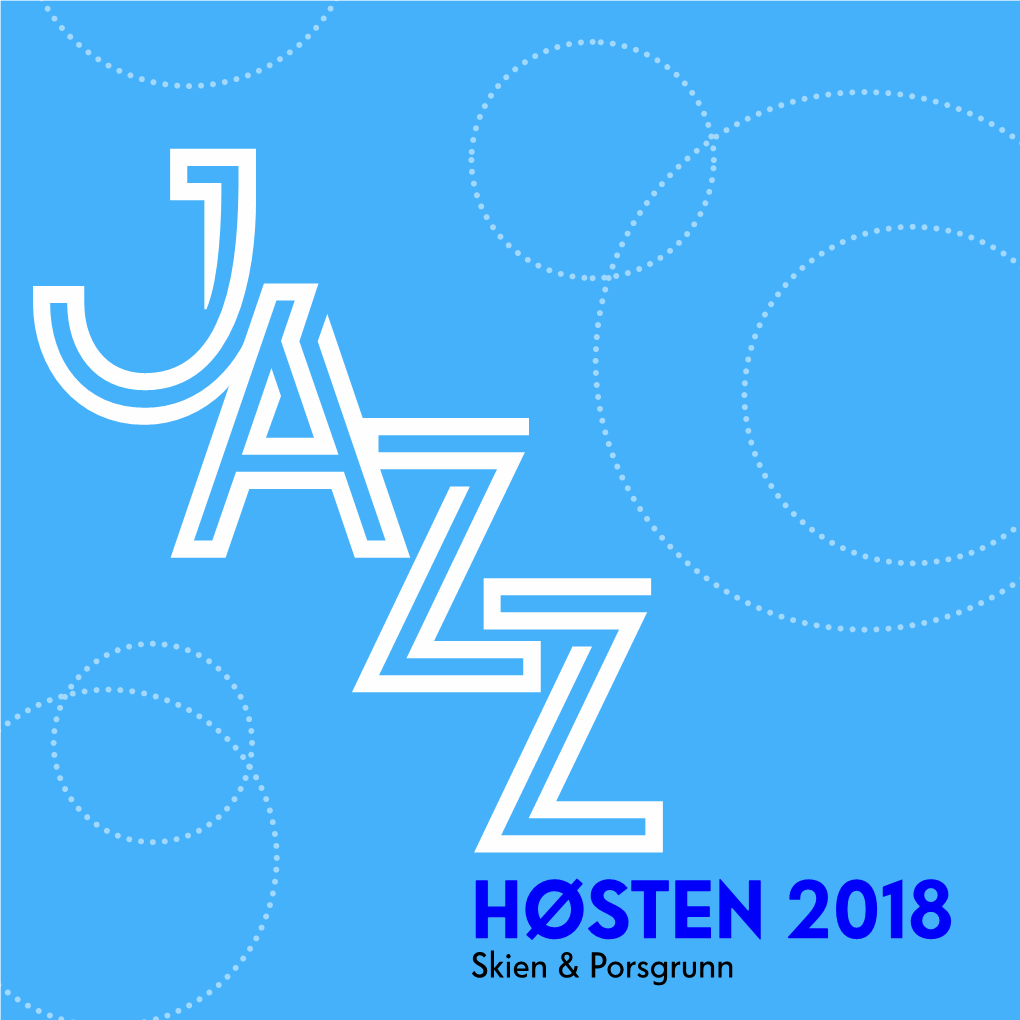 HØSTEN 2018 HØSTEN 2018 Skien & Porsgrunn JAZZ I SKIEN OG PORSGRUNN