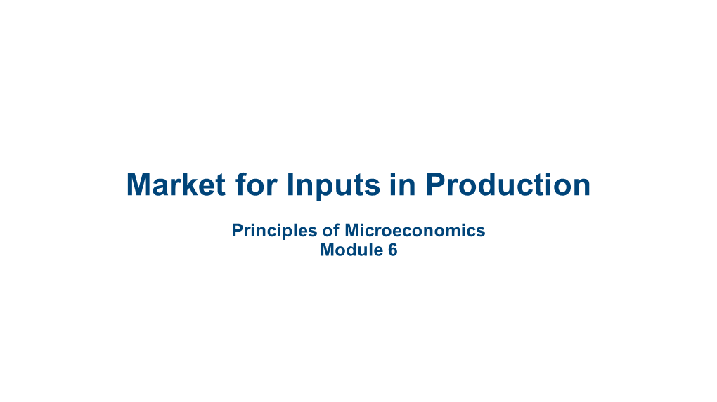 Principles of Microeconomics Module 6 Factors of Production