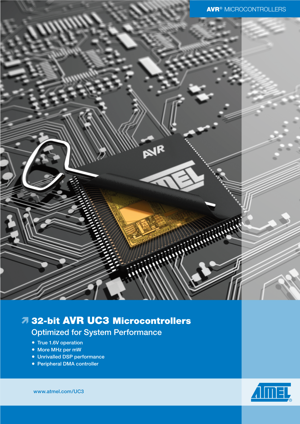 32-Bit AVR UC3 Microcontrollers Optimized for System Performance True 1.6V Operation More Mhz Per Mw Unrivalled DSP Performance Peripheral DMA Controller