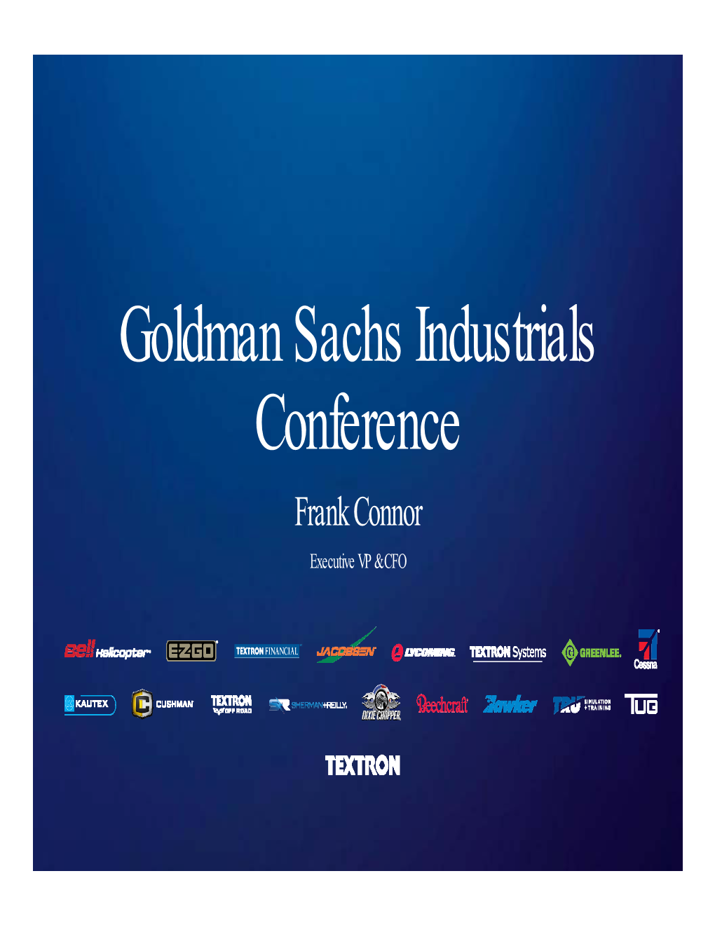 Goldman Sachs Industrials Conference Frank Connor Executive VP & CFO Forward-Looking Information