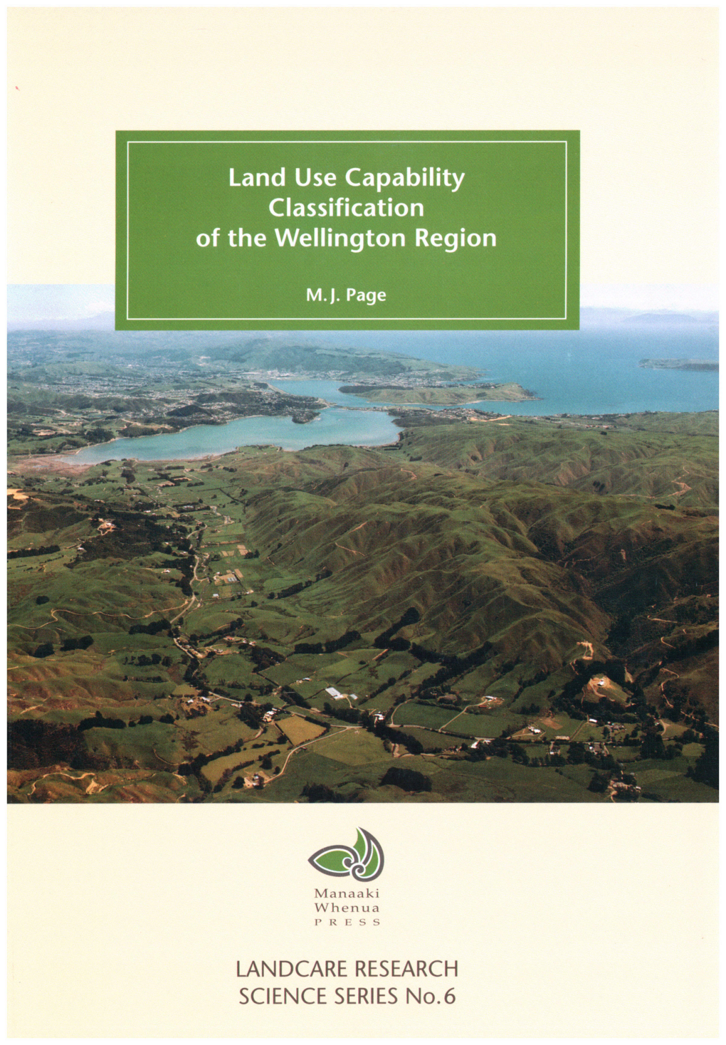 Land Use Capability Classification of the Wellington Region: a Report to Accompany the Second Edition New Zealand Land Resource Inventory