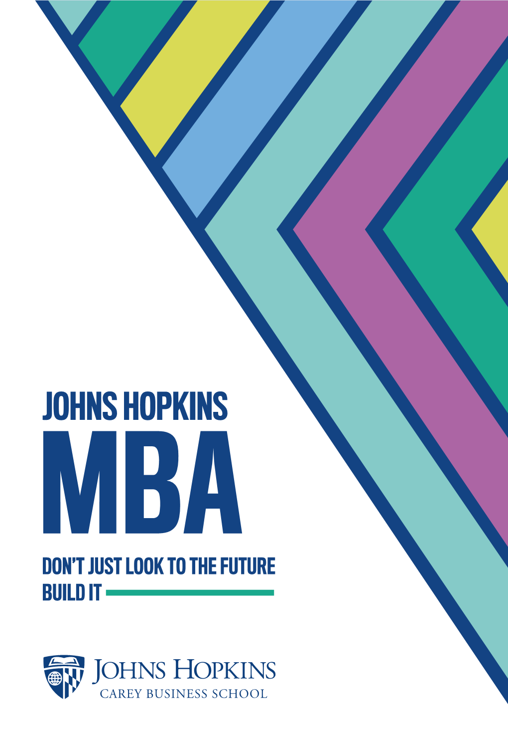 MBA DON’T JUST LOOK to the FUTURE BUILD IT Where Will an MBA from Johns Hopkins Take You?