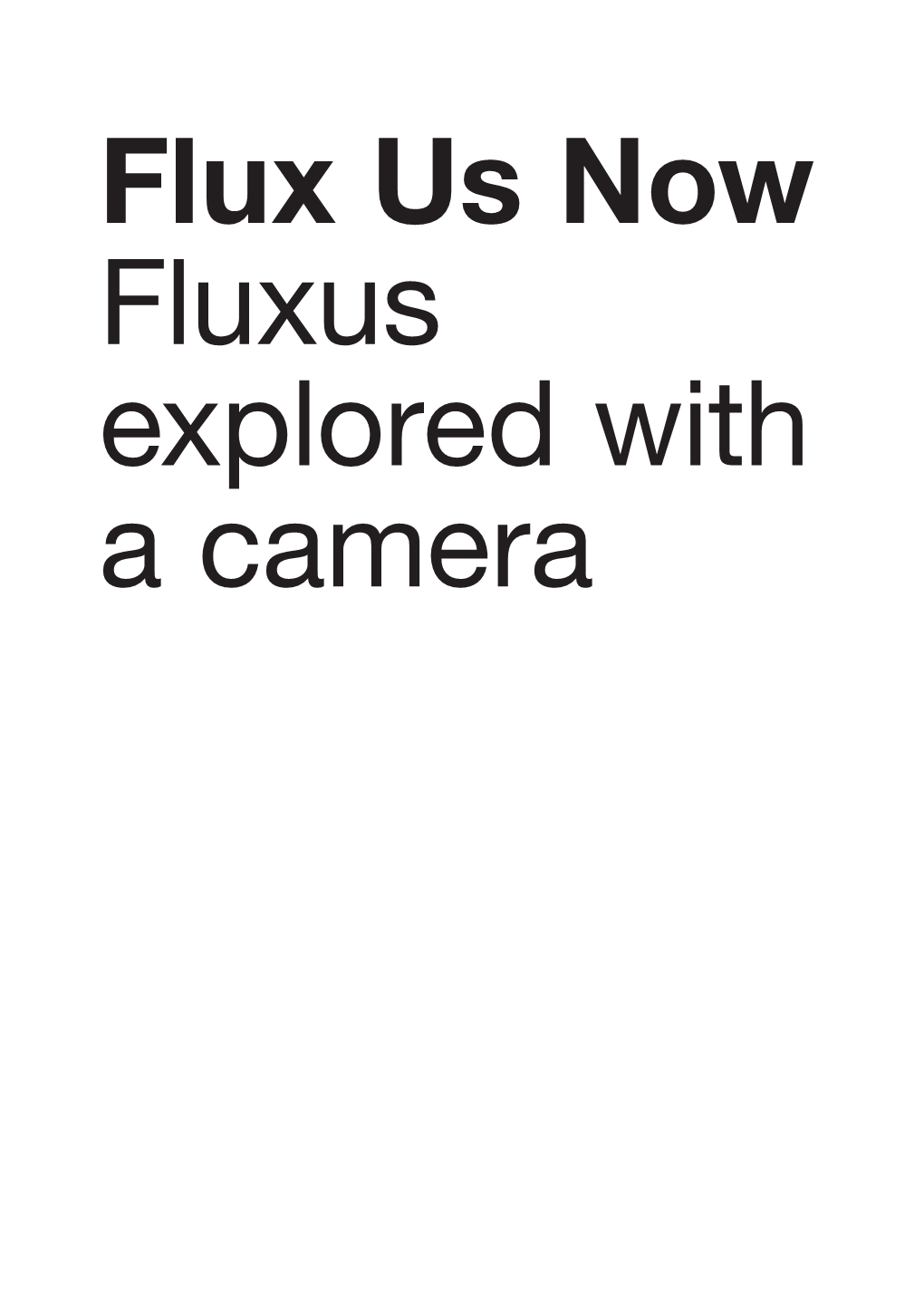 Flux Us Now Fluxus Explored with a Camera