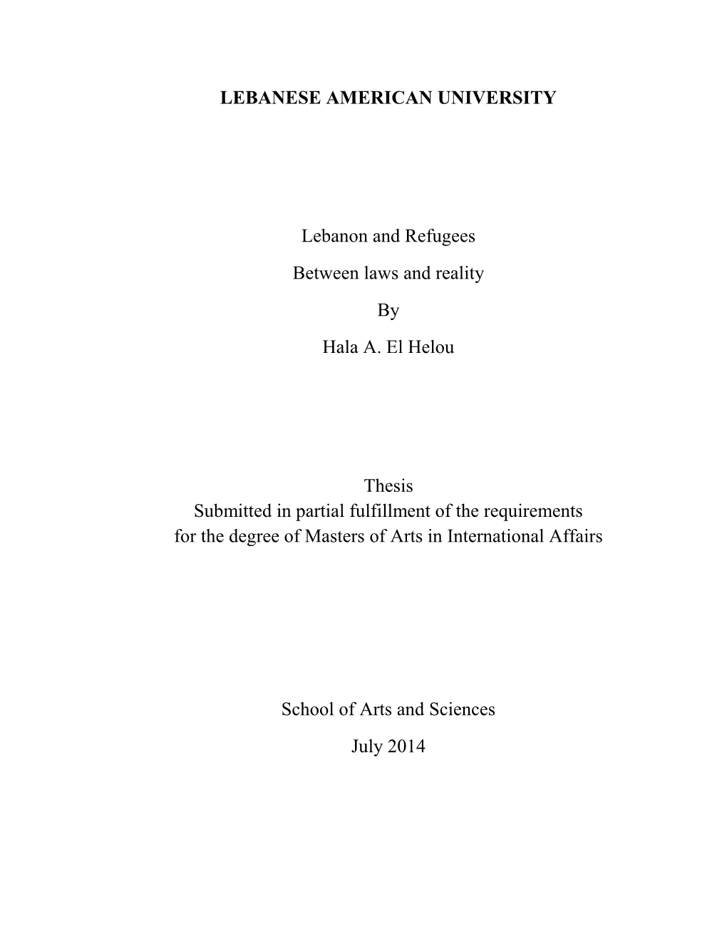 LEBANESE AMERICAN UNIVERSITY Lebanon and Refugees Between Laws and Reality by Hala A. El Helou Thesis Submitted in Partial Fulfi