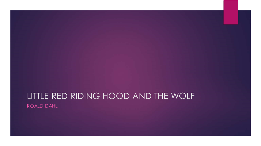 Little Red Riding Hood and the Wolf Roald Dahl Roald Dahl(1916- 1990)