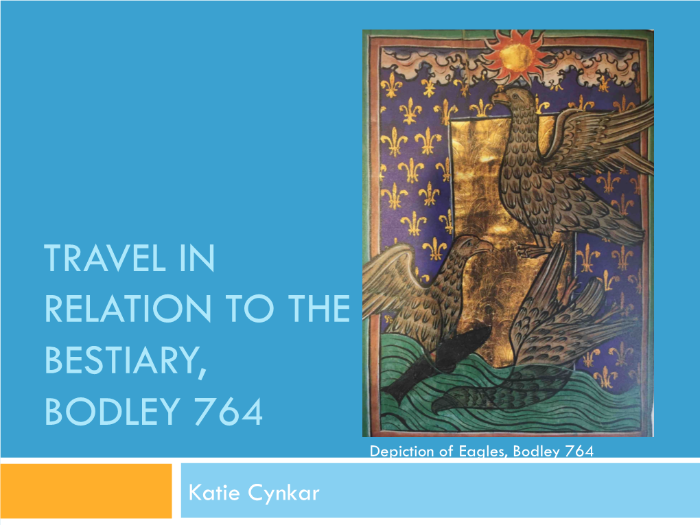 TRAVEL in RELATION to the BESTIARY, BODLEY 764 Depiction of Eagles, Bodley 764 Katie Cynkar Outline