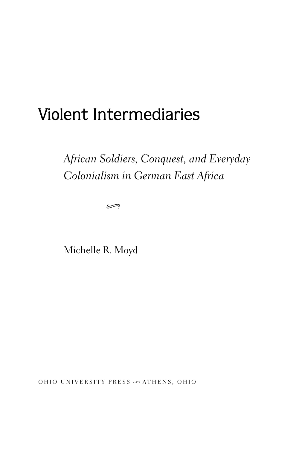 Violent Intermediaries: African Soldiers, Conquest, and Everyday Colonialism in German East Africa