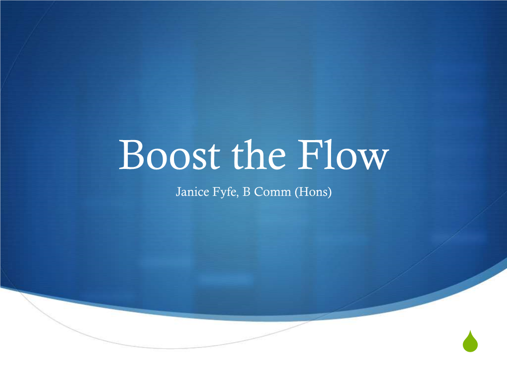 Boost the Flow Janice Fyfe, B Comm (Hons)