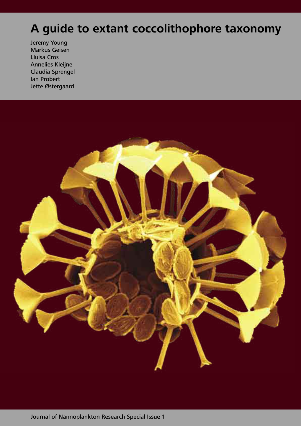 A Guide to Extant Coccolithophore Taxonomy Jeremy Young Markus Geisen Lluisa Cros Annelies Kleijne Claudia Sprengel Ian Probert Jette Østergaard