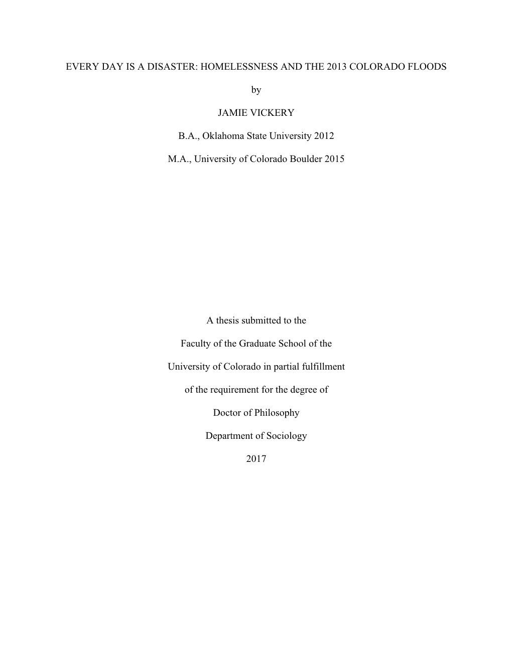 EVERY DAY IS a DISASTER: HOMELESSNESS and the 2013 COLORADO FLOODS by JAMIE VICKERY B.A., Oklahoma State University 2012 M.A., U