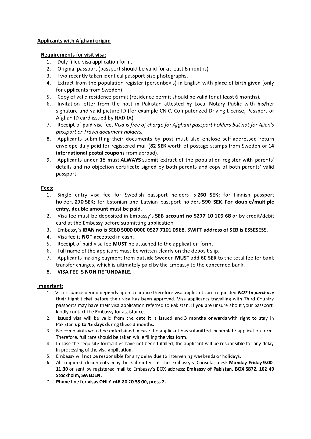 1. Duly Filled Visa Application Form. 2. Original Passport (Passport Should Be Valid for at Least 6 Months)