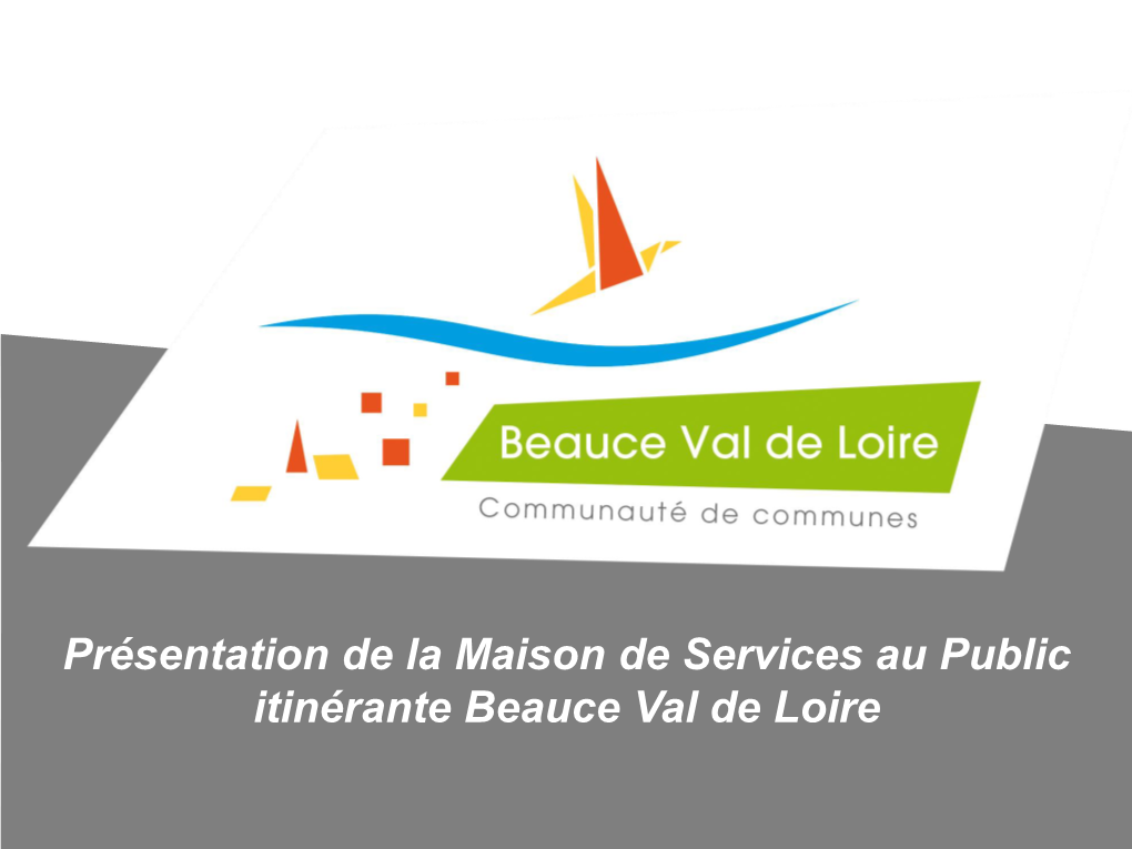 Présentation De La Maison De Services Au Public Itinérante Beauce Val De Loire Présentation Et Objectifs Du Dispositif MSAP ITINERANTE