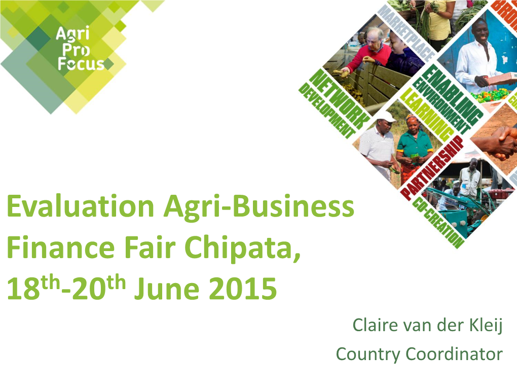 Chipata, 18Th-20Th June 2015 Claire Van Der Kleij Country Coordinator Background of Agriprofocus